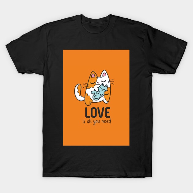 Love is All You Need Cat Quote T-Shirt by PosterpartyCo